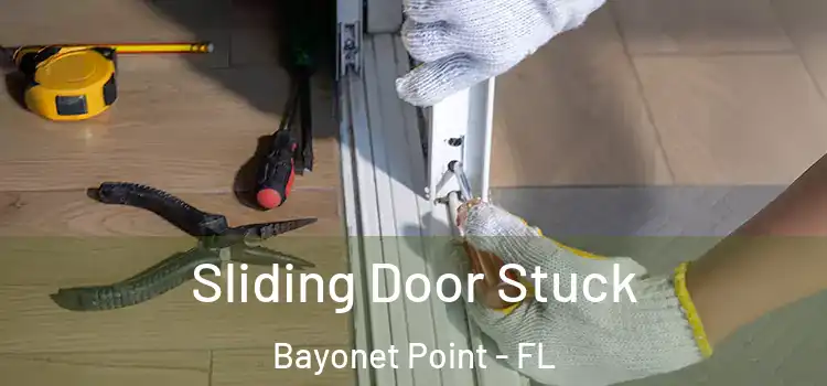 Sliding Door Stuck Bayonet Point - FL